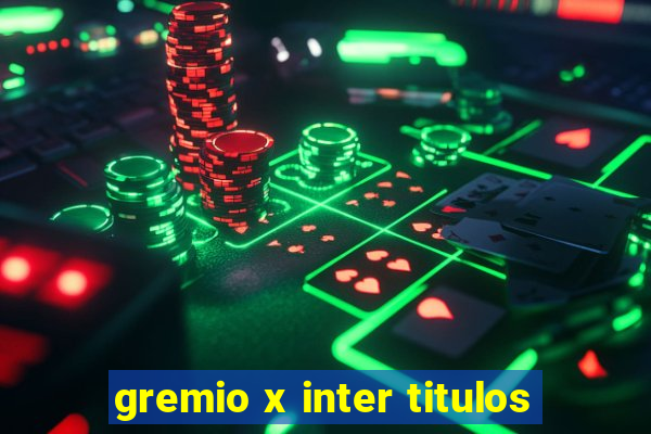 gremio x inter titulos